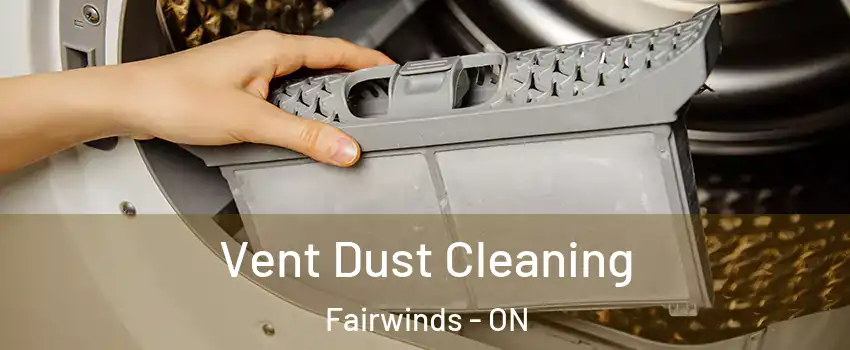  Vent Dust Cleaning Fairwinds - ON