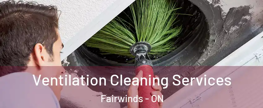  Ventilation Cleaning Services Fairwinds - ON