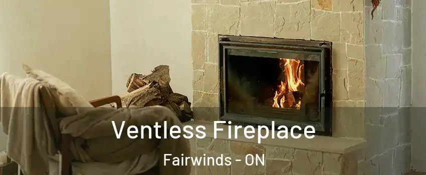  Ventless Fireplace Fairwinds - ON