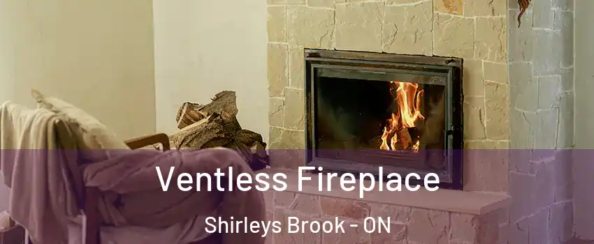  Ventless Fireplace Shirleys Brook - ON