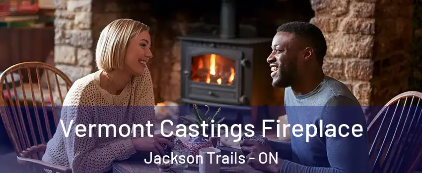 Vermont Castings Fireplace Jackson Trails - ON