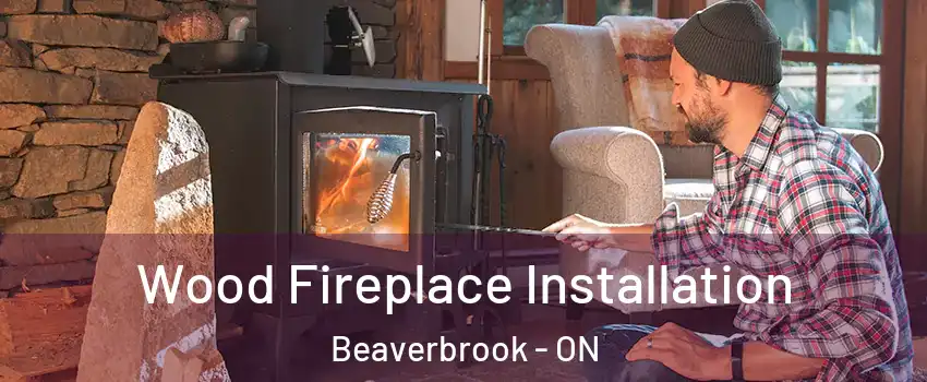  Wood Fireplace Installation Beaverbrook - ON