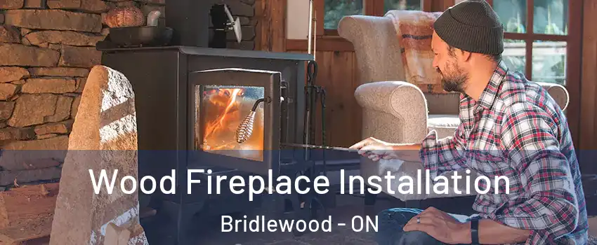 Wood Fireplace Installation Bridlewood - ON