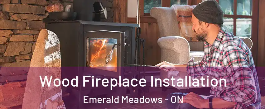  Wood Fireplace Installation Emerald Meadows - ON