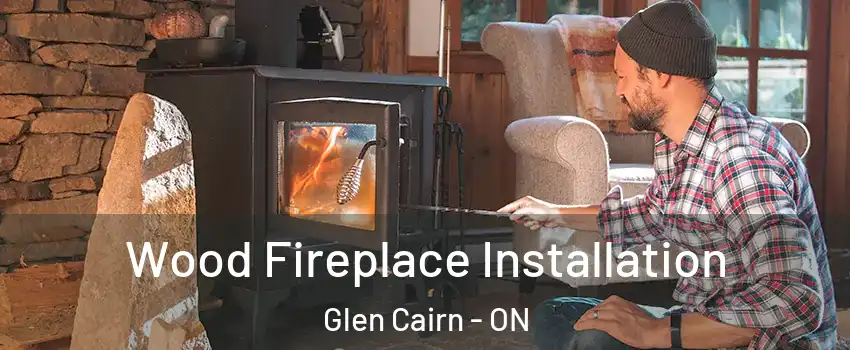 Wood Fireplace Installation Glen Cairn - ON
