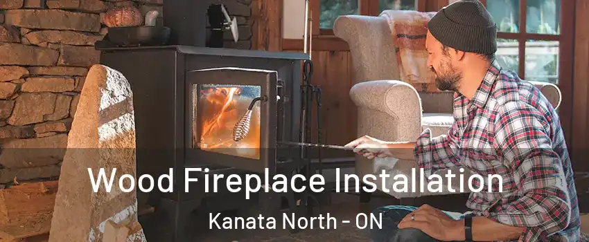 Wood Fireplace Installation Kanata North - ON