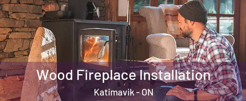 Wood Fireplace Installation Katimavik - ON