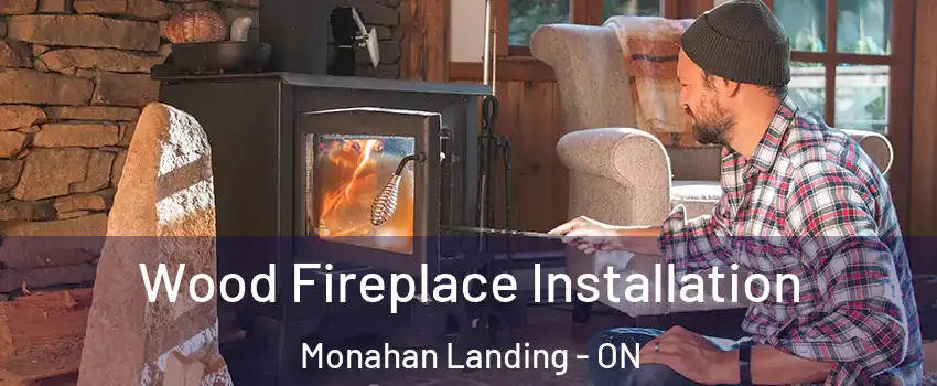 Wood Fireplace Installation Monahan Landing - ON