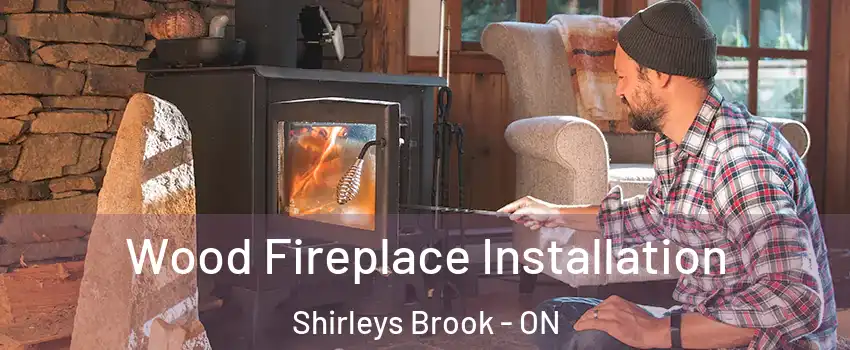  Wood Fireplace Installation Shirleys Brook - ON