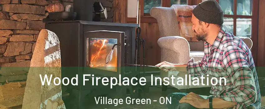  Wood Fireplace Installation Village Green - ON