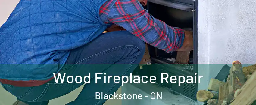 Wood Fireplace Repair Blackstone - ON