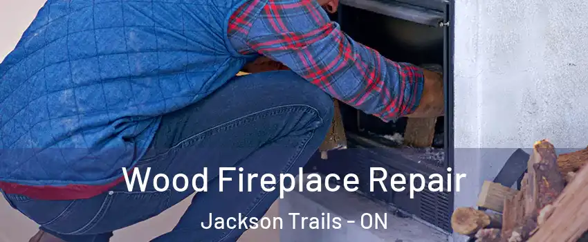  Wood Fireplace Repair Jackson Trails - ON