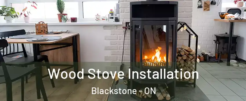  Wood Stove Installation Blackstone - ON