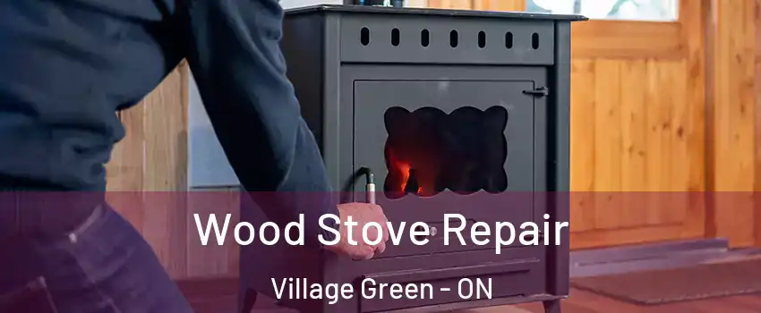  Wood Stove Repair Village Green - ON